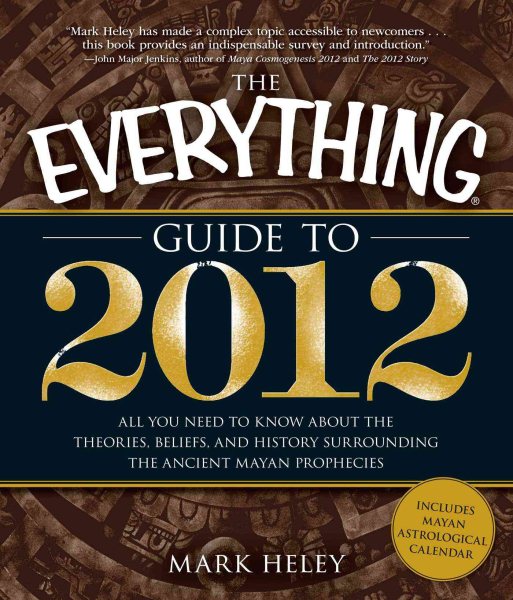 The Everything Guide to 2012: All you need to know about the theories, beliefs, and history surrounding the ancient Mayan prophecies cover