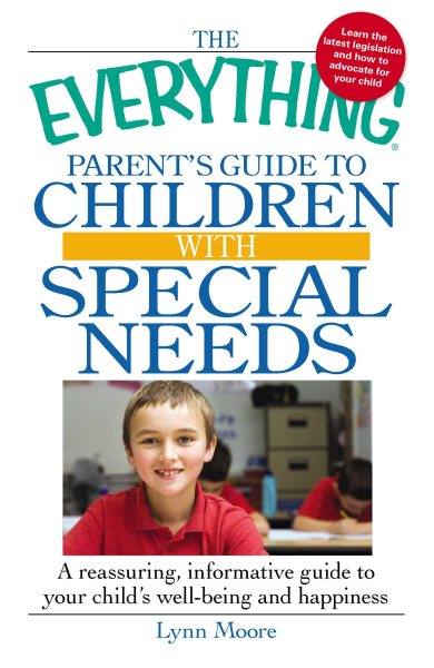 The Everything Parent's Guide to Children with Special Needs: A reassuring, informative guide to your child's well-being and happiness (Everything (Parenting))