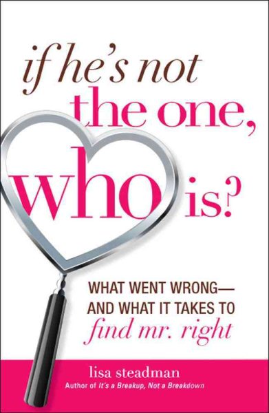 If He's Not The One, Who Is?: What Went Wrong- and What It Takes to Find Mr. Right cover
