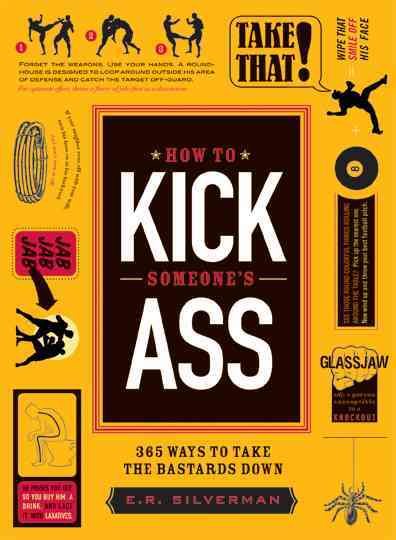 How to Kick Someone's Ass: 246 Ways to Take the Bastards Down