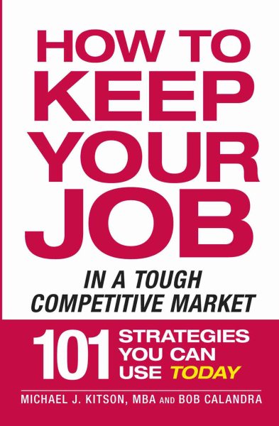 How to Keep Your Job in a Tough Competitive Market: 101 Strategies You Can Use Today cover