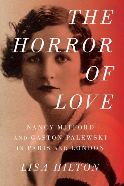 The Horror of Love: Nancy Mitford and Gaston Palewski in Paris and London cover