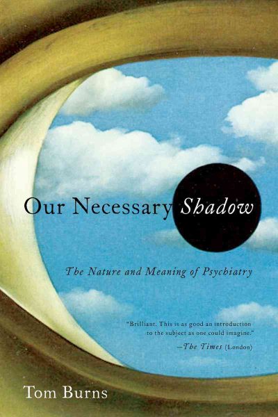 Our Necessary Shadow: The Nature and Meaning of Psychiatry cover