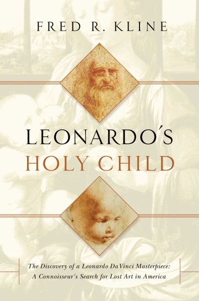 Leonardo's Holy Child: The Discovery of a Leonardo Da Vinci Masterpiece: A Connoiseur's Search for Lost Art in America