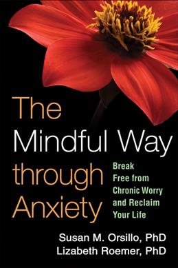 The Mindful Way through Anxiety: Break Free from Chronic Worry and Reclaim Your Life cover