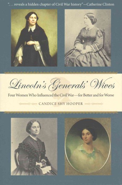 Lincoln's Generals' Wives: Four Women Who Influenced the Civil War--for Better and for Worse (Civil War in the North)