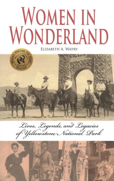 Women in Wonderland: Lives, Legends, and Legacies of Yellowstone National Park cover