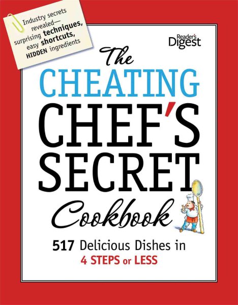 The Cheating Chef's Secret Cookbook: 517 Delicious Dishes in 4 Steps or Less cover
