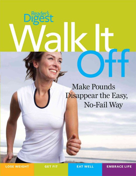 Walk It Off: Lose Weight the Easy Way Look Great * Get Healthy * Eat Well * Embrace Life