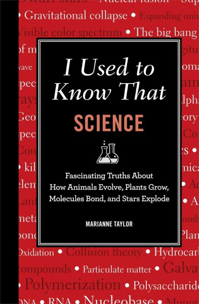 I Used to Know That: Science: Fascinating Truths About How Animals Evolve, Plants Grow, Molecules Bond, and Stars Explode (Blackboard Books)