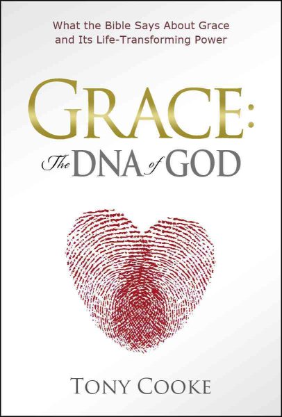 Grace: The DNA of God: What the Bible Says About Grace and Its Life-Transforming Power cover