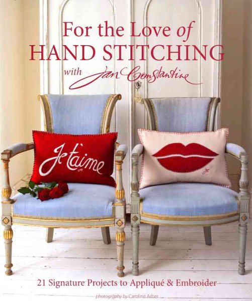 For the Love of Hand Stitching with Jan Constantine: 20 Signature Projects to Applique & Embroider