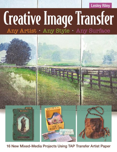 Creative Image Transfer - Any Artist, Any Style, Any Surface: 16 New Mixed-Media Projects Using TAP Transfer Artist Paper cover