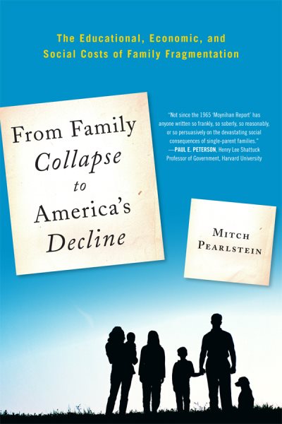 From Family Collapse to America's Decline: The Educational, Economic, and Social Costs of Family Fragmentation (New Frontiers in Education)