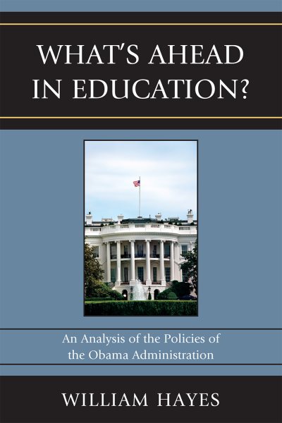 WhatOs Ahead in Education?: An Analysis of the Policies of the Obama Administration cover
