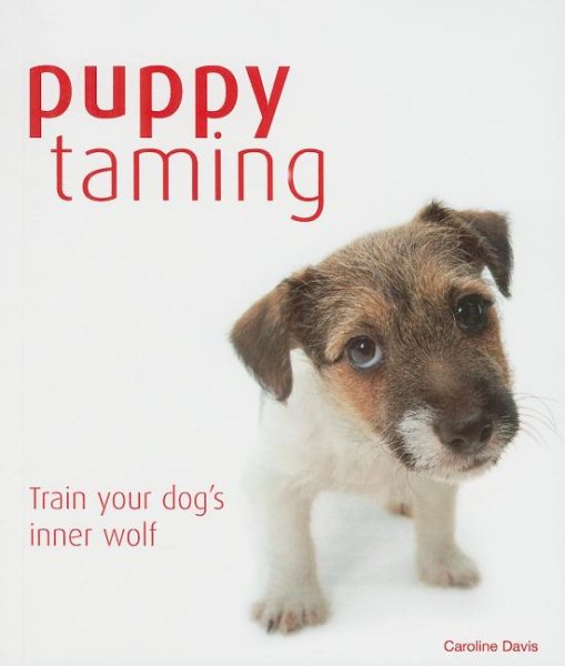 Puppy Taming: The Easy Route to a Happy Obedient Dog
