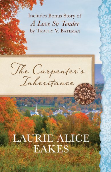 The Carpenter's Inheritance: Also Includes Bonus Story of A Love so Tender by Tracey V. Bateman
