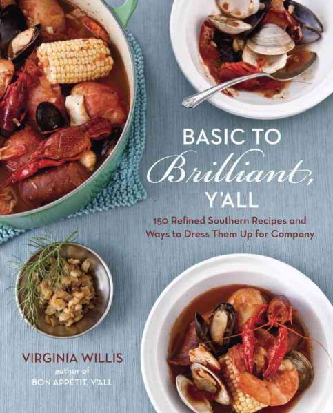 Basic to Brilliant, Y'all: 150 Refined Southern Recipes and Ways to Dress Them Up for Company cover