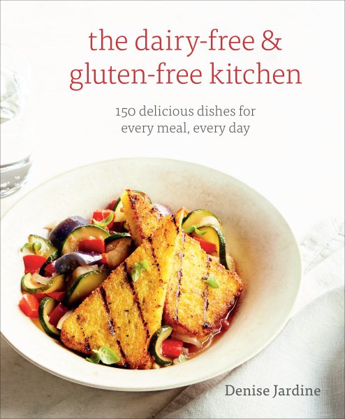 The Dairy-Free & Gluten-Free Kitchen: 150 Delicious Dishes for Every Meal, Every Day [A Cookbook] cover