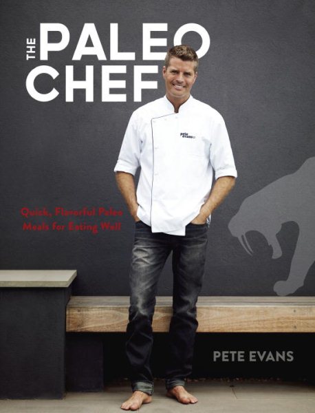 The Paleo Chef: Quick, Flavorful Paleo Meals for Eating Well [A Cookbook] cover