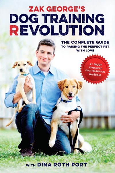 Zak George's Dog Training Revolution: The Complete Guide to Raising the Perfect Pet with Love cover
