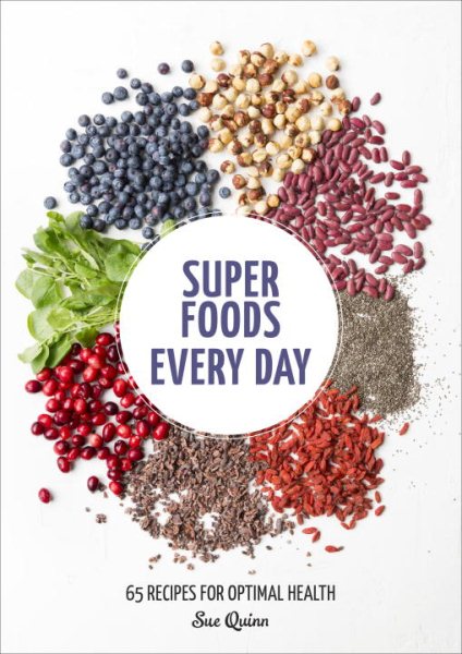 Super Foods Every Day: Recipes Using Kale, Blueberries, Chia Seeds, Cacao, and Other Ingredients that Promote Whole-Body Health [A Cookbook] cover