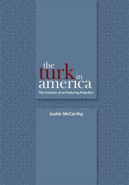 The Turk in America: The Creation of an Enduring Prejudice (Utah Series in Turkish and Islamic Stud)