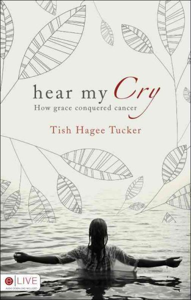 Hear My Cry: How Grace Conquered Cancer cover