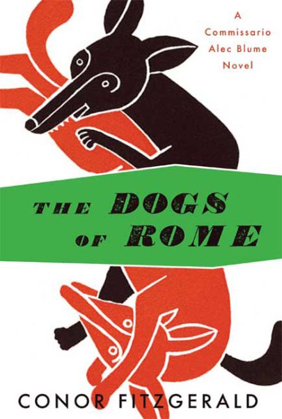 The Dogs of Rome: A Commissario Alec Blume Novel (The Alec Blume Novels)