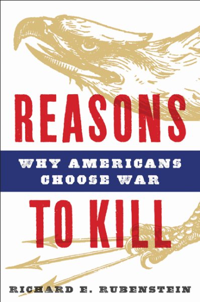 Reasons to Kill: Why Americans Choose War cover