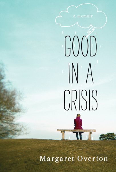 Good in a Crisis: A Memoir of Divorce, Dating, and Other Near-Death Experiences
