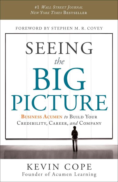 Seeing the Big Picture: Business Acumen to Build Your Credibility, Career, and Company cover
