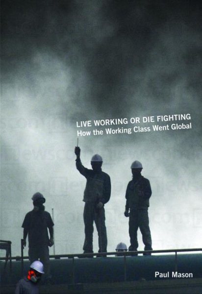 Live Working or Die Fighting: How the Working Class Went Global cover