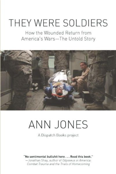 They Were Soldiers: How the Wounded Return from America's Wars: The Untold Story (Dispatch Books) cover