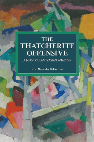 The Thatcherite Offensive: A Neo-Poulantzasian Analysis (Historical Materialism) cover