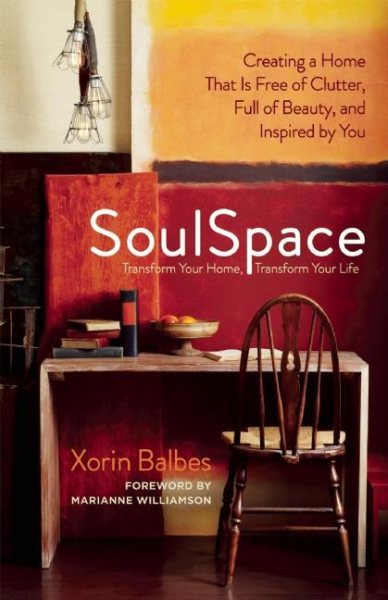 SoulSpace: Transform Your Home, Transform Your Life -- Creating a Home That Is Free of Clutter, Full of Beauty, and Inspired by You cover