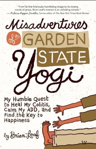Misadventures of a Garden State Yogi: My Humble Quest to Heal My Colitis, Calm My ADD, and Find the Key to Happiness cover