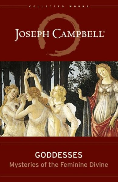 Goddesses: Mysteries of the Feminine Divine (Collected Works of Joseph Campbell) cover