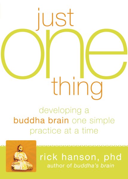 Just One Thing: Developing A Buddha Brain One Simple Practice at a Time cover