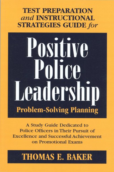 Test Preparation and Instructional Strategies Guide for Positive Police Leadership Problem-Solving Planning