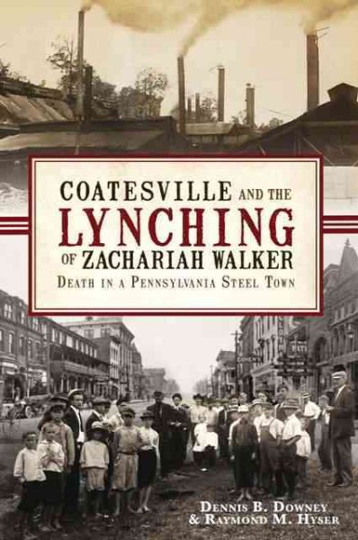 Coatesville and the Lynching of Zachariah Walker:: Death in a Pennsylvania Steel Town (True Crime) cover