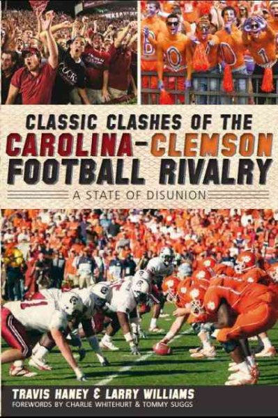Classic Clashes of the Carolina-Clemson Football Rivalry: A State of Disunion (Sports) cover