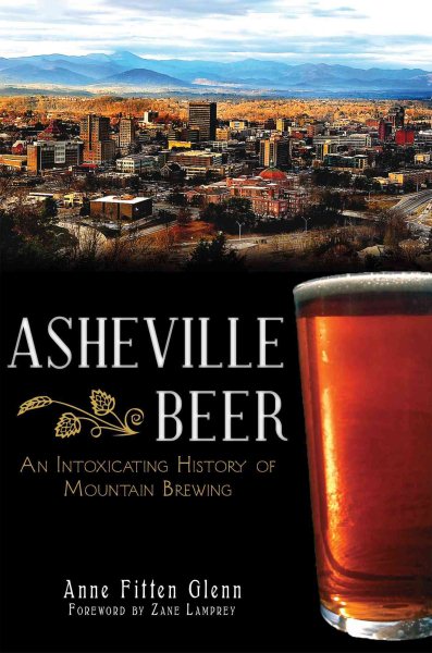 Asheville Beer: An Intoxicating History of Mountain Brewing (American Palate) cover