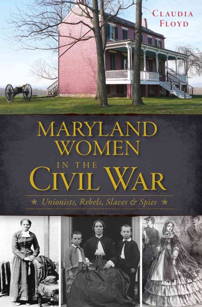 Maryland Women in the Civil War: Unionists, Rebels, Slaves & Spies (Civil War Series) cover