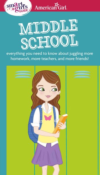 A Smart Girl's Guide: Middle School (Revised): Everything You Need to Know About Juggling More Homework, More Teachers, and More Friends! (Smart Girl's Guides) cover