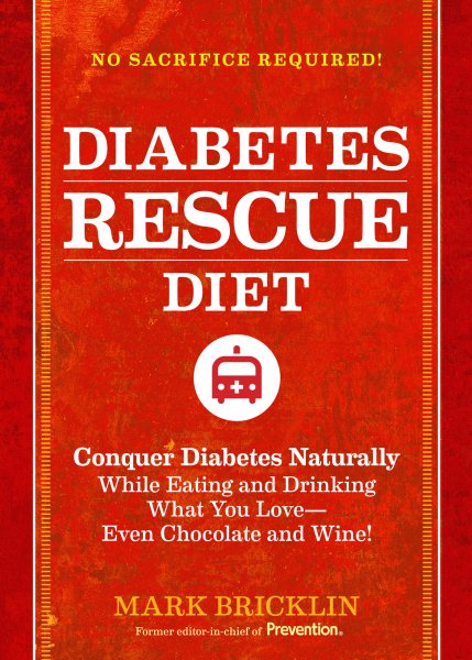 The Diabetes Rescue Diet: Conquer Diabetes Naturally While Eating and Drinking What You Love--Even Chocolate and Wine! cover