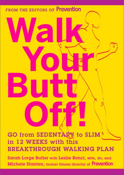 Walk Your Butt Off!: Go from Sedentary to Slim in 12 Weeks with This Breakthrough Walking Plan cover
