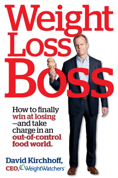 Weight Loss Boss: How to Finally Win at Losing--and Take Charge in an Out-of-Control Food World cover