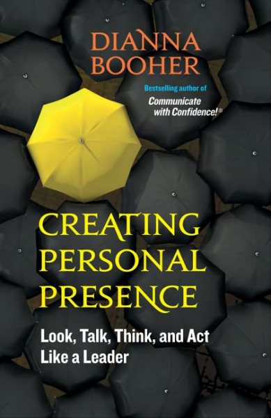 Creating Personal Presence: Look, Talk, Think, and Act Like a Leader cover