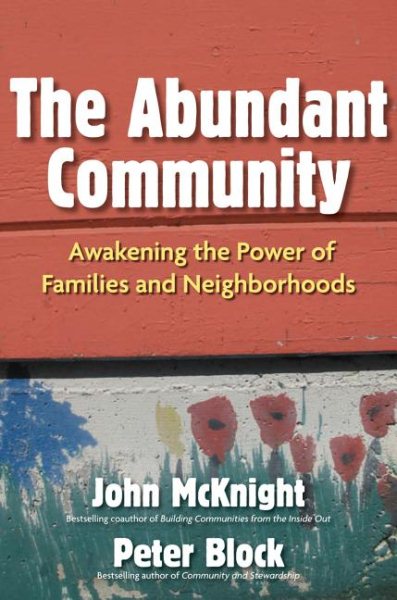The Abundant Community: Awakening the Power of Families and Neighborhoods cover